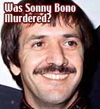 Was Sonny Bono Murdered?
