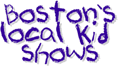 Boston Local Kid Shows