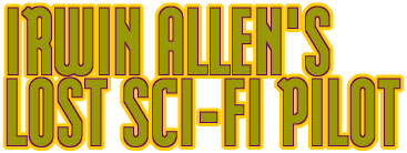 Irwin Allen's Lost Sci-Fi Pilot