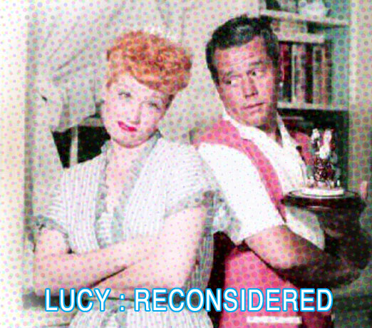 Lucille Ball / Lucy Reconsidered