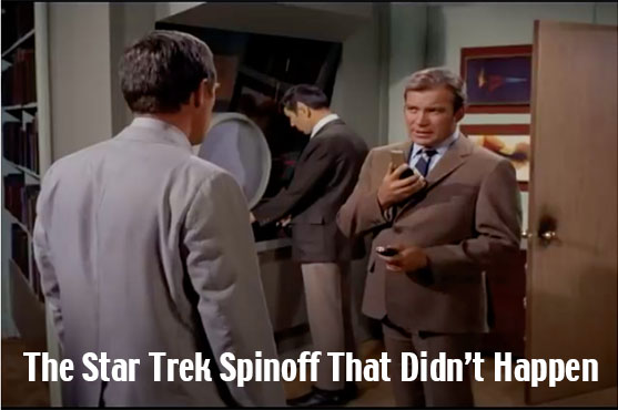 The Star Trek Spinoff That Didn't Happen