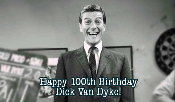 Happy 100th Birthday Dick Van Dyke!