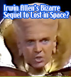 Irwin Allen's Bizarre Lost in Space Sequel