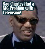 Ray Charles' BIG Problem with TV