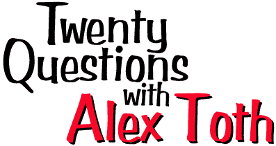 20 Questions with Alex Toth