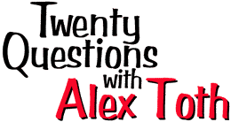 20 Questions with Alex Toth