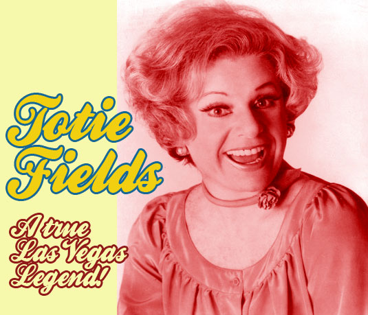 TOTIE FIELDS / Las Vegas Legendary Comedian