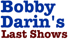 Bobby Darin's Last Shows