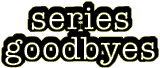 series goodbyes